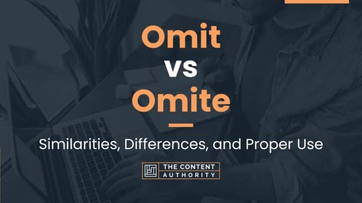 Omit vs Omite: Similarities, Differences, and Proper Use