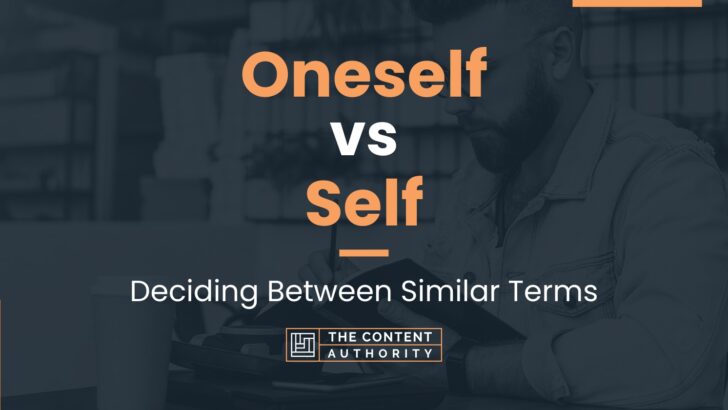 Oneself vs Self: Deciding Between Similar Terms