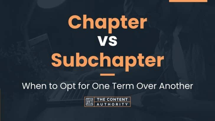 Chapter vs Subchapter: When to Opt for One Term Over Another