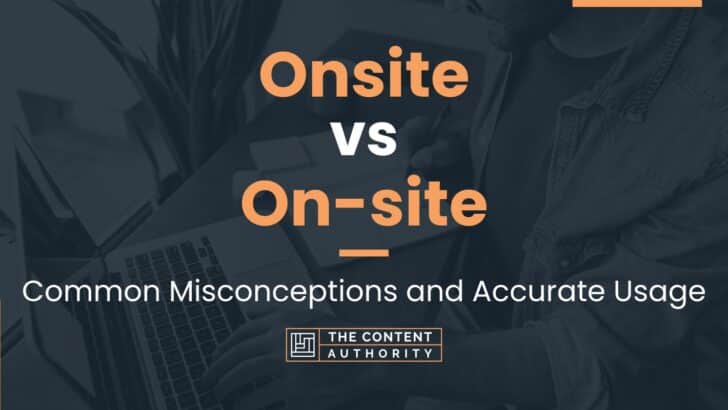 Onsite vs On-site: Common Misconceptions and Accurate Usage