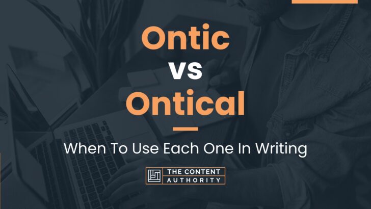 Ontic vs Ontical: When To Use Each One In Writing