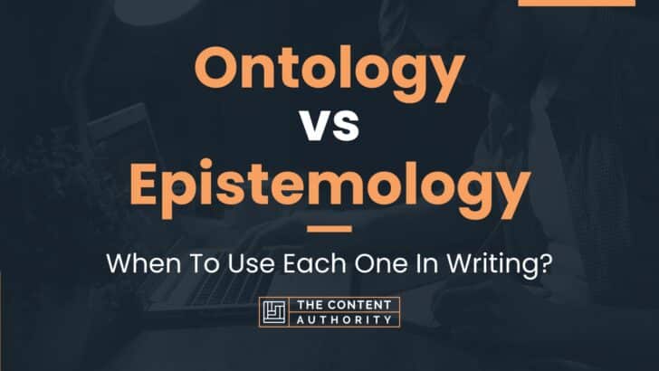 Ontology vs Epistemology: When To Use Each One In Writing?