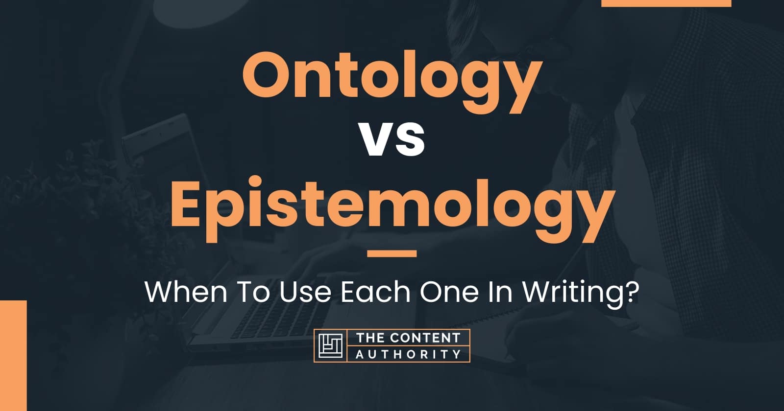 Ontology vs Epistemology: When To Use Each One In Writing?