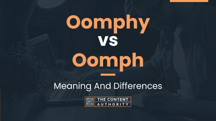 Oomphy vs Oomph: Meaning And Differences