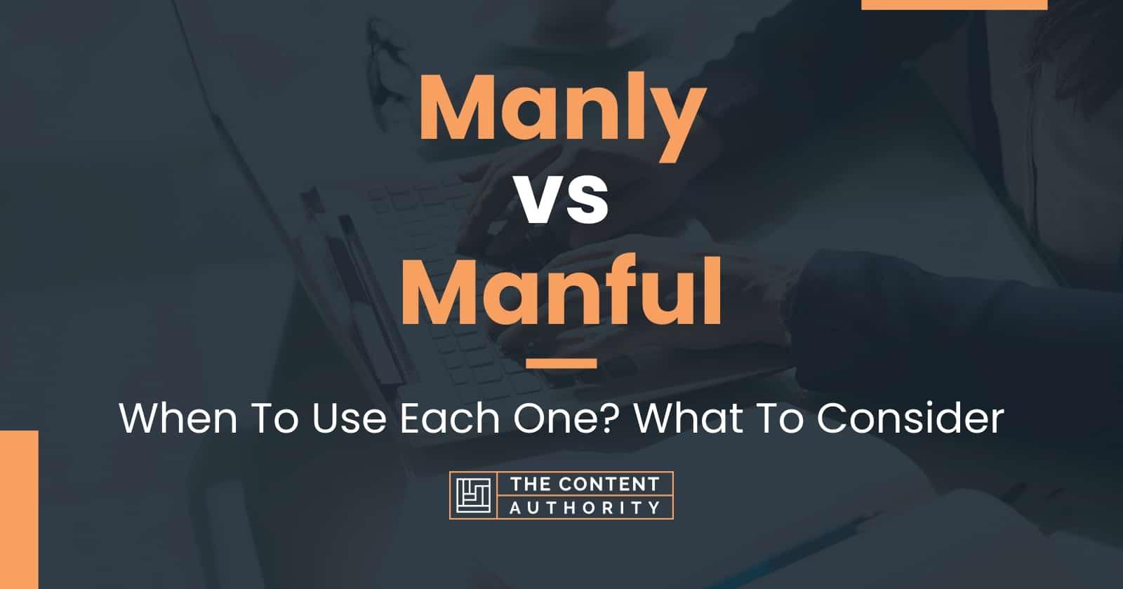 Manly vs Manful: When To Use Each One? What To Consider