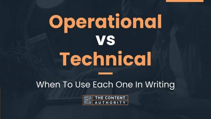 Operational vs Technical: When To Use Each One In Writing