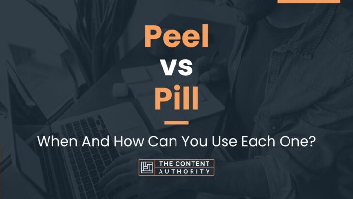 Peel vs Pill: When And How Can You Use Each One?