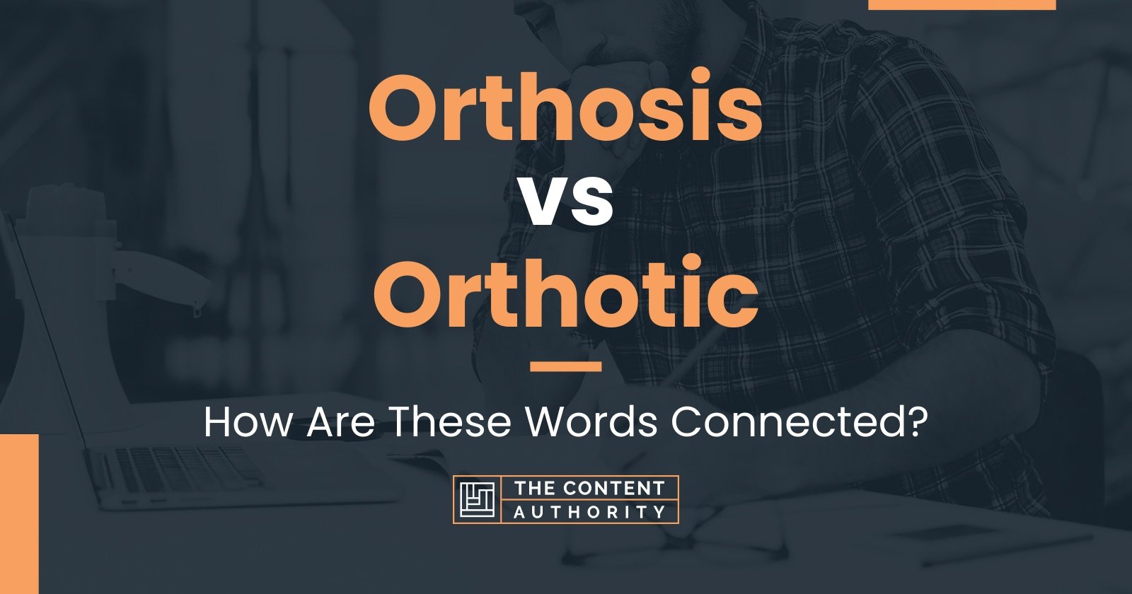 Orthosis Vs Orthotic: How Are These Words Connected?