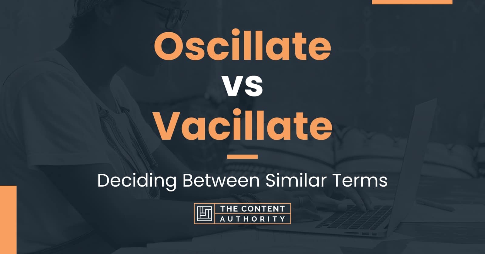 Oscillate Vs Vacillate Deciding Between Similar Terms