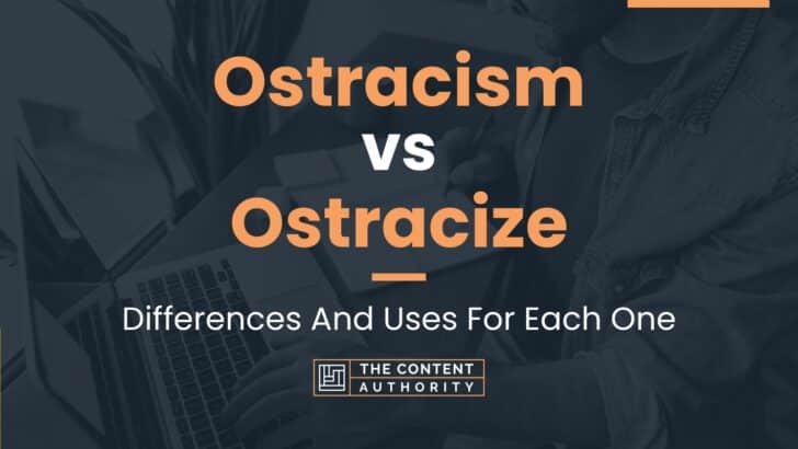 Ostracism vs Ostracize: Differences And Uses For Each One