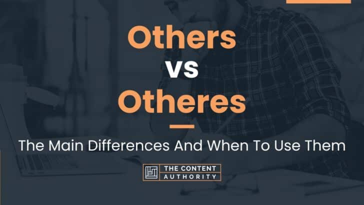 Others vs Otheres: The Main Differences And When To Use Them