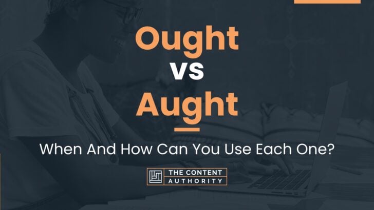 Ought vs Aught: When And How Can You Use Each One?