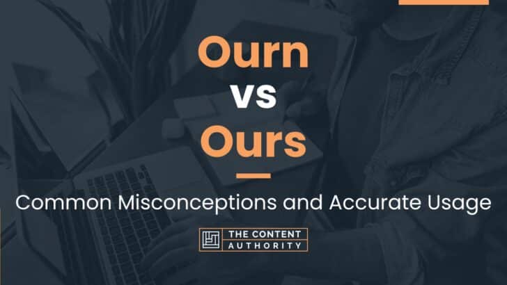 Ourn vs Ours: Common Misconceptions and Accurate Usage