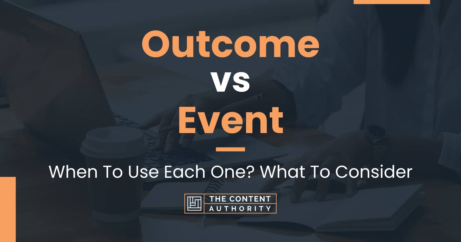 Outcome vs Event: When To Use Each One? What To Consider