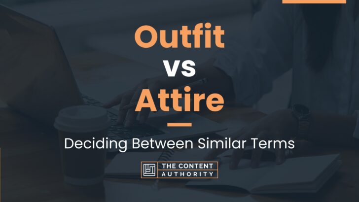 Outfit vs Attire: Deciding Between Similar Terms