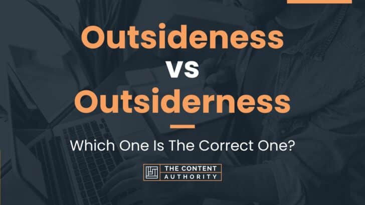 Outsideness vs Outsiderness: Which One Is The Correct One?