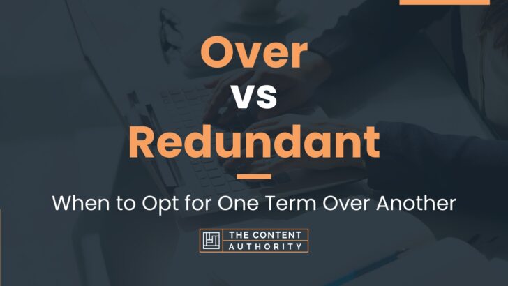 Over vs Redundant: When to Opt for One Term Over Another