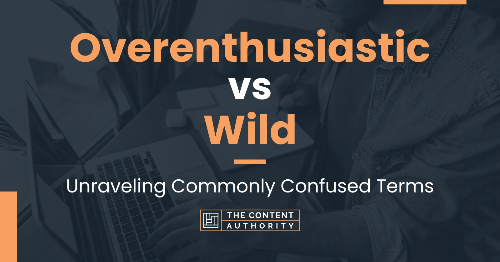 Overenthusiastic Vs Wild Unraveling Commonly Confused Terms 9958