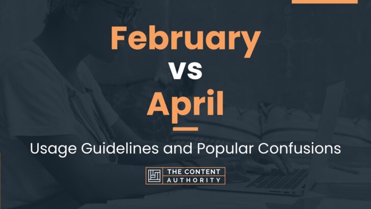 february-vs-april-usage-guidelines-and-popular-confusions