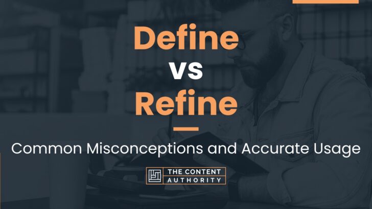 Define vs Refine: Common Misconceptions and Accurate Usage