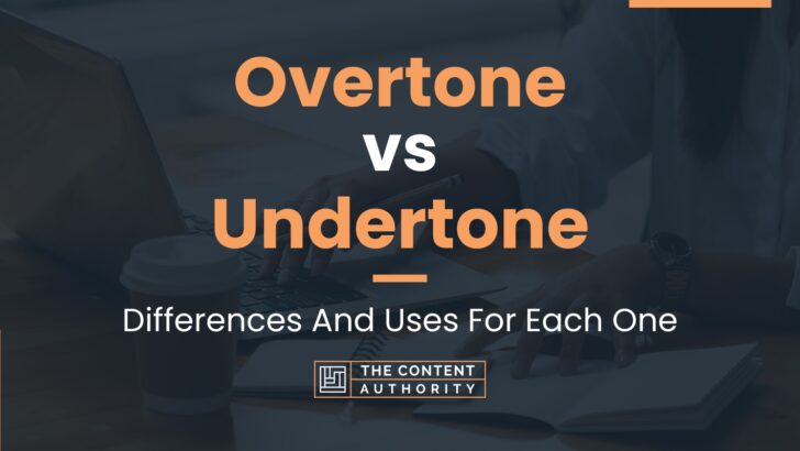 Overtone vs Undertone: Differences And Uses For Each One