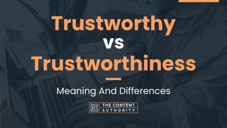 trustworthy-vs-trustworthiness-meaning-and-differences