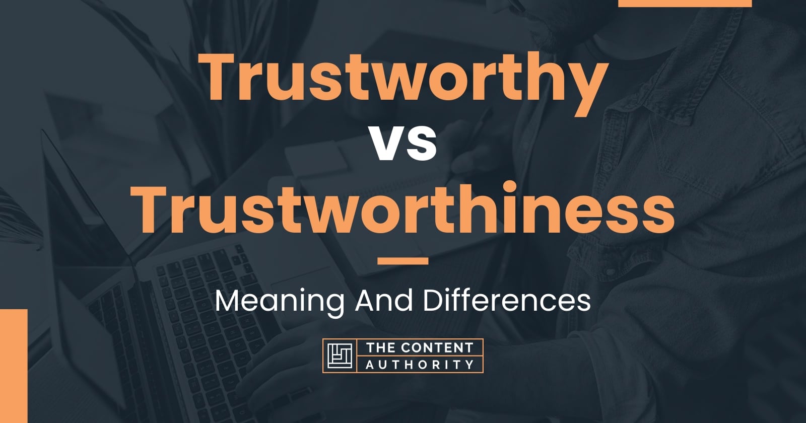 trustworthy-vs-trustworthiness-meaning-and-differences