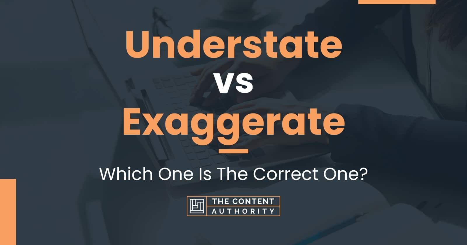 Understate vs Exaggerate: Which One Is The Correct One?