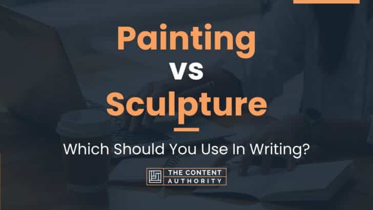 Painting vs Sculpture: Which Should You Use In Writing?