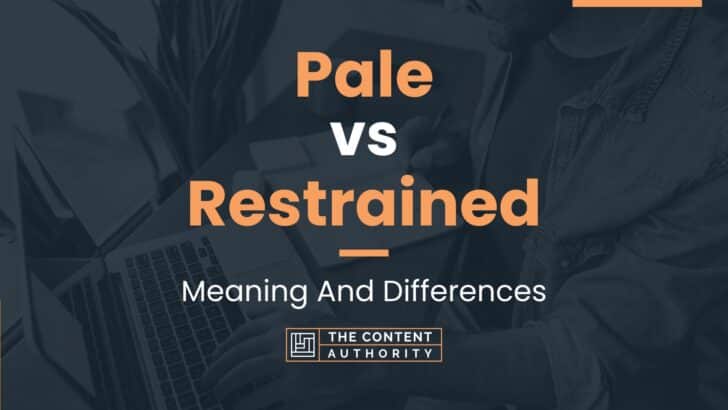 Pale vs Restrained: Meaning And Differences
