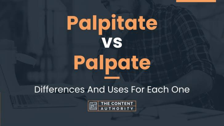 Palpitate vs Palpate: Differences And Uses For Each One