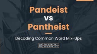 Pandeist vs Pantheist: Decoding Common Word Mix-Ups