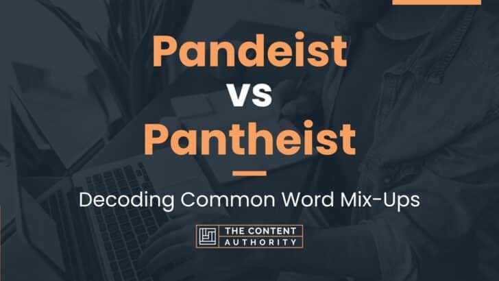 Pandeist vs Pantheist: Decoding Common Word Mix-Ups