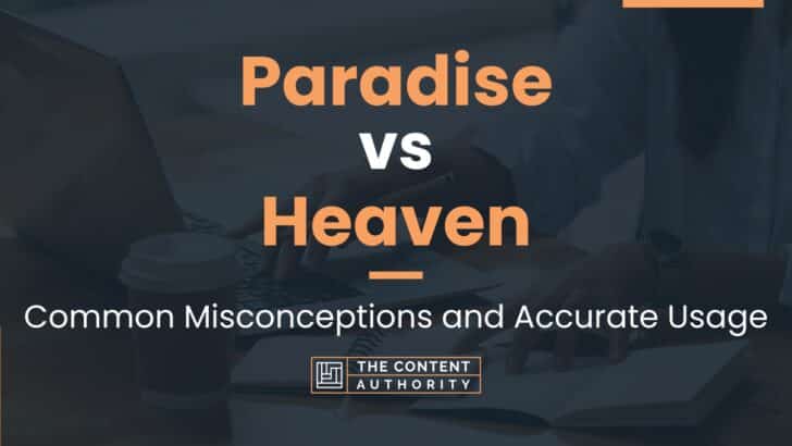 Paradise vs Heaven: Common Misconceptions and Accurate Usage
