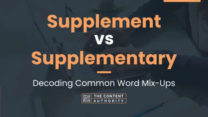 Supplement vs Supplementary: Decoding Common Word Mix-Ups