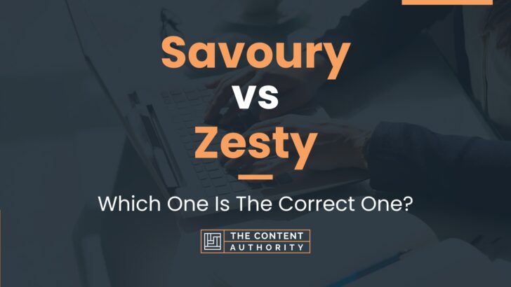 Savoury vs Zesty: Which One Is The Correct One?