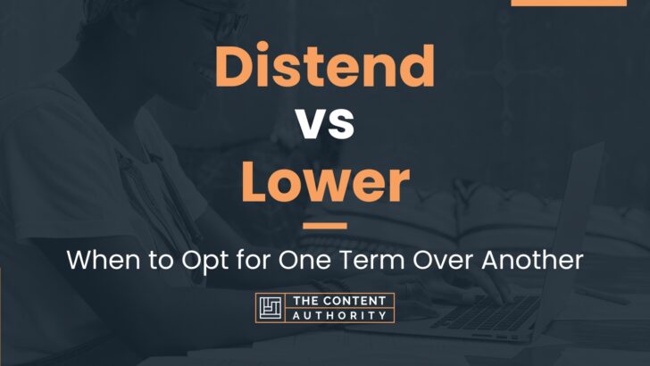 distend-vs-lower-when-to-opt-for-one-term-over-another