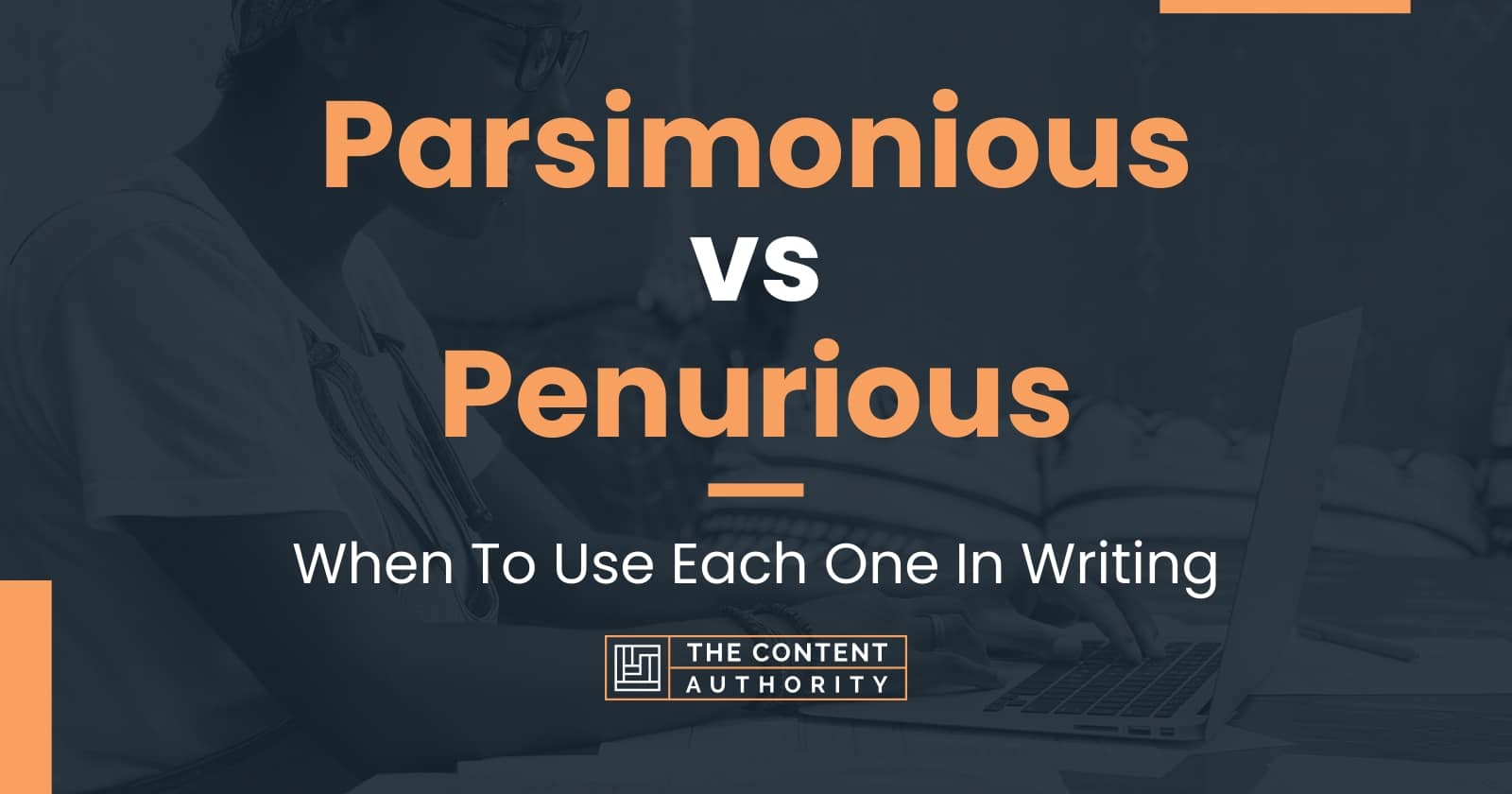 Parsimonious vs Penurious: When To Use Each One In Writing