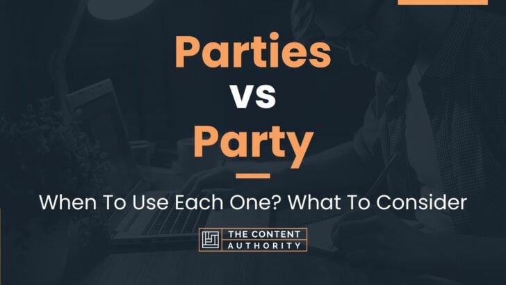 Parties vs Party: When To Use Each One? What To Consider