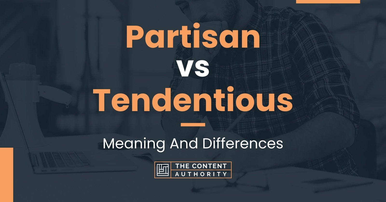 Partisan vs Tendentious: Meaning And Differences