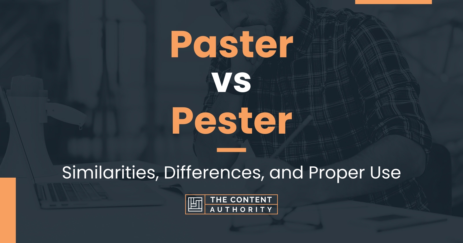 Paster vs Pester: Similarities, Differences, and Proper Use