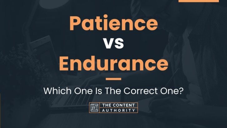 Patience vs Endurance: Which One Is The Correct One?