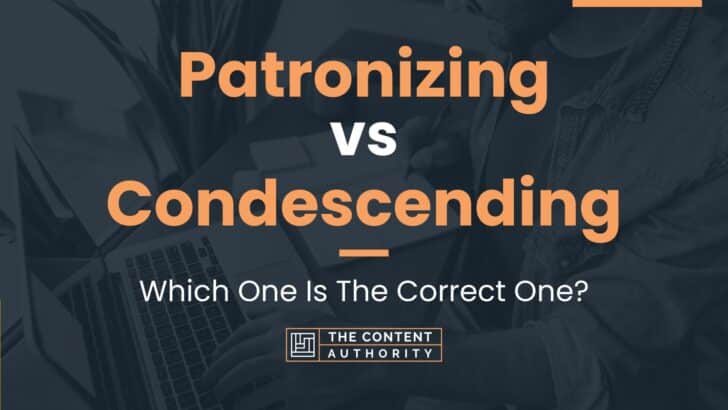 Patronizing vs Condescending: Which One Is The Correct One?