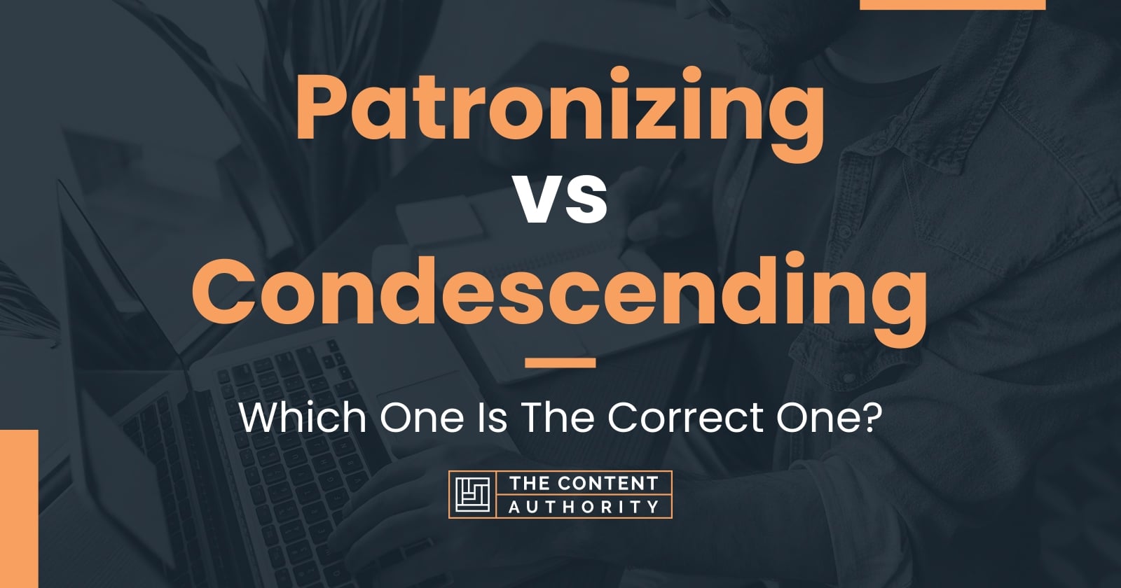 Patronizing vs Condescending: Which One Is The Correct One?