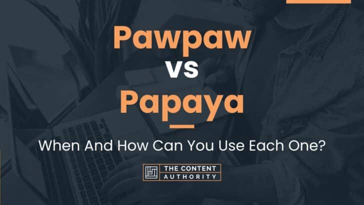 Pawpaw vs Papaya: When And How Can You Use Each One?