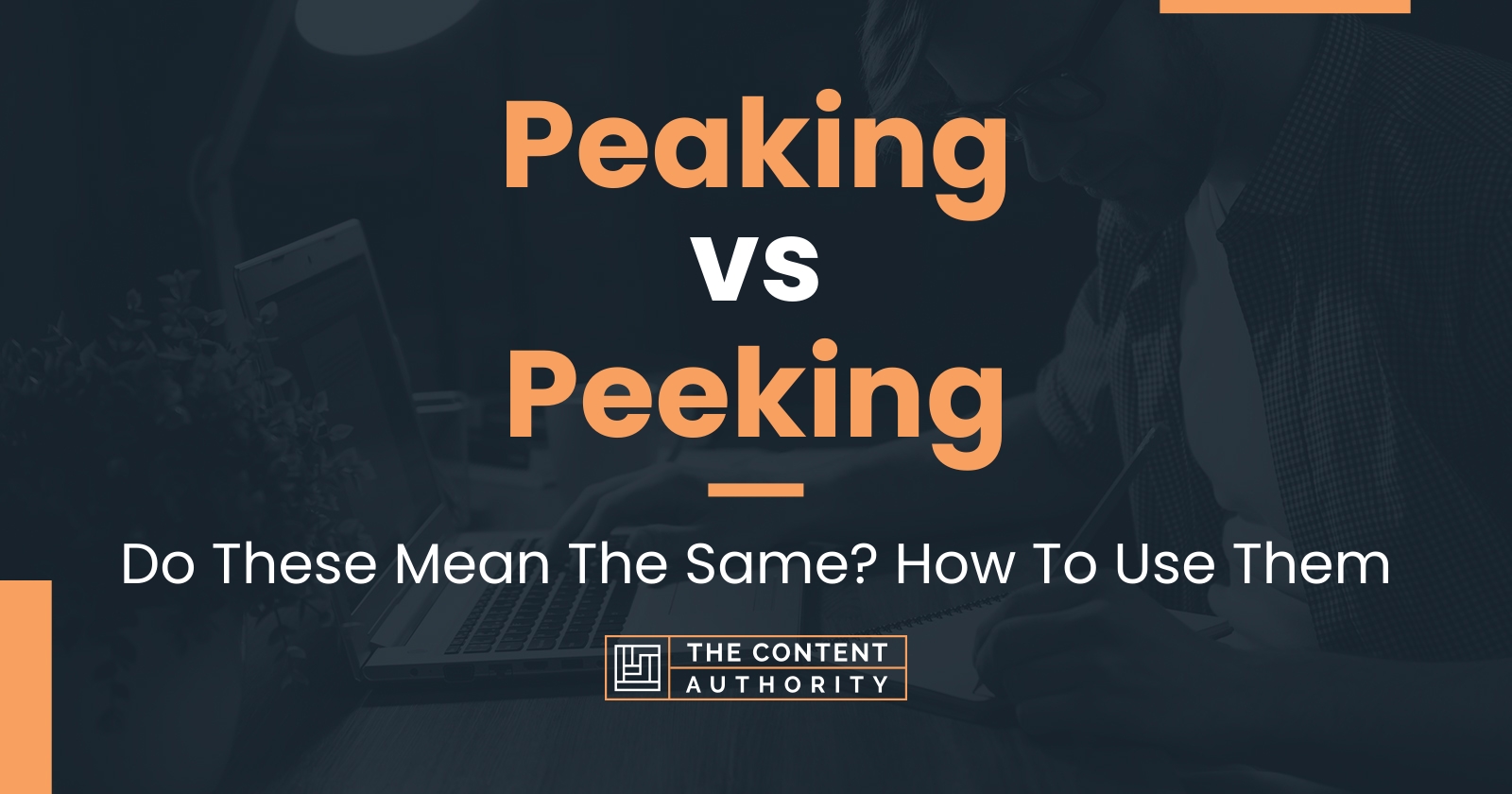 Peaking vs Peeking: Do These Mean The Same? How To Use Them