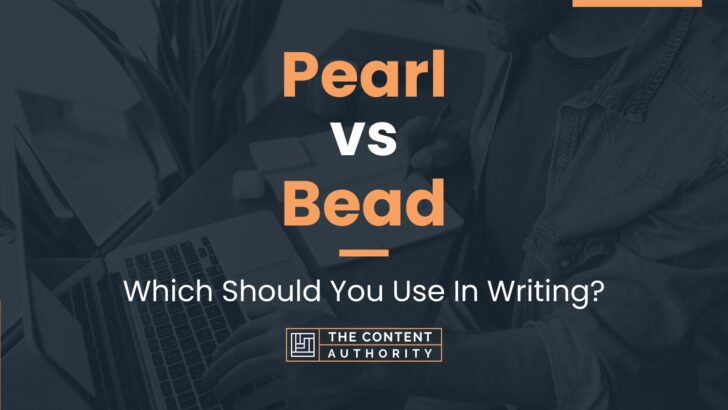 Pearl vs Bead: Which Should You Use In Writing?