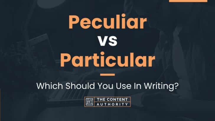 Peculiar vs Particular: Which Should You Use In Writing?