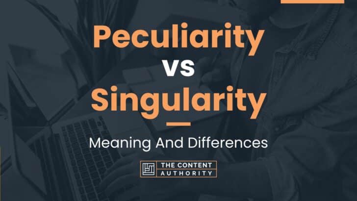 Peculiarity vs Singularity: Meaning And Differences