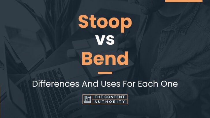 Stoop vs Bend: Differences And Uses For Each One
